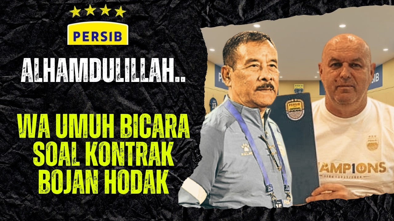 ALHAMDULILLAH ADA TITIK TERANG SOAL KONTRAK BOJAN HODAK DI PERSIB ! INI KATA WA UMUH..