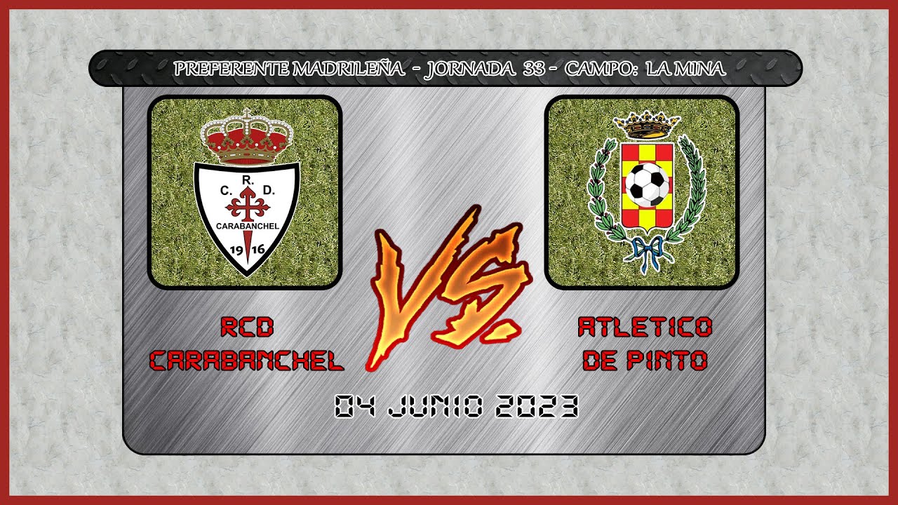 🏆 | Preferente Madrileña - Jornada 33 | 🏆 ➖ ⚽ RCD Carabanchel 🆚 Atlético de Pinto⚽