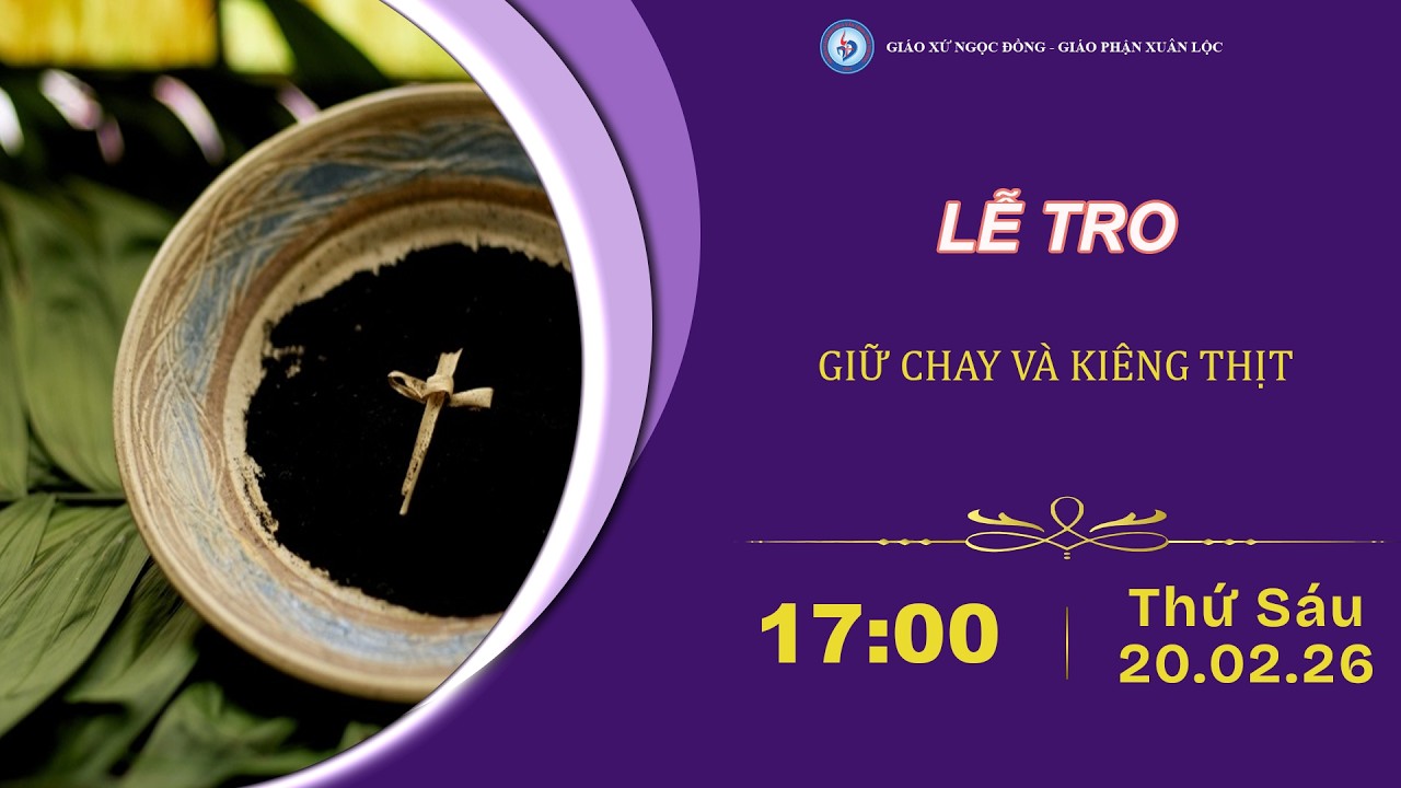 [TRỰC TIẾP] THÁNH LỄ TRO - GIỮ CHAY & KIÊNG THỊT, NGÀY 20/02/2026.