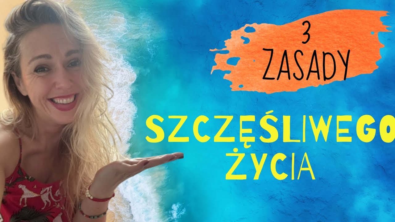 3 Zasady Szczęśliwego Życia - pomogą Ci się podnieść, gdy przychodzą trudności