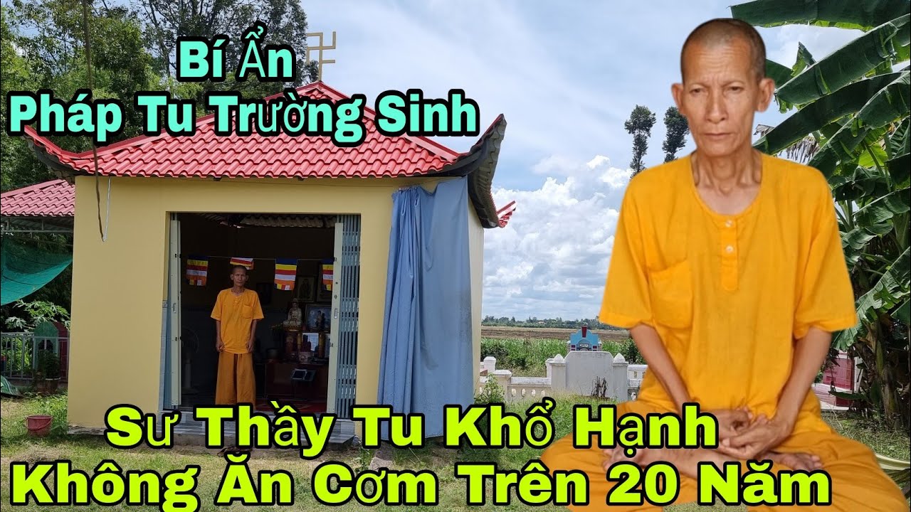 Bí Ẩn Sư Thầy Ẩn Mình Tu Khổ Hạnh Không Ăn Cơm Trên 20 Năm Đã Nói Gì Về Cách Trường Sinh?