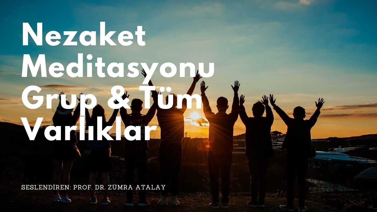 Nezaket Meditasyonu Grup ve Tüm Varlıklar #22