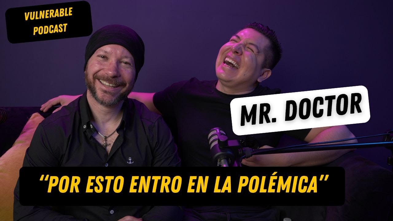 ¿PORQUÉ es así la PERSONALIDAD de Mr. Doctor? ¿Porqué TANTA POLÉMICA? Vulnerable Podcast