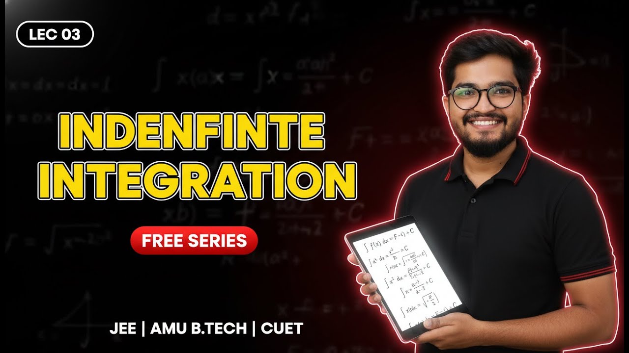 Indefinite Integration Lec 03 | Free Series for JEE, AMU B.Tech & CUET | Complete Basics