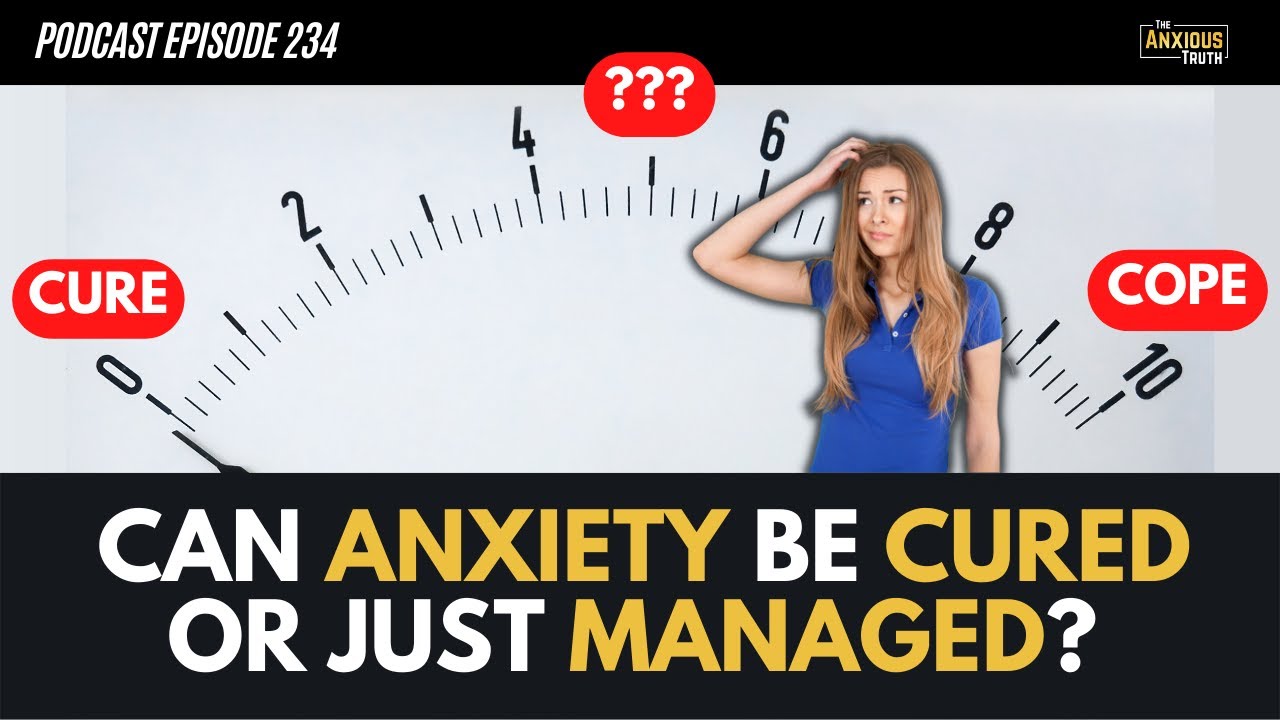 Can Anxiety Be Cured Or Just Managed?  What Is Recovery? (Podcast Ep 234)