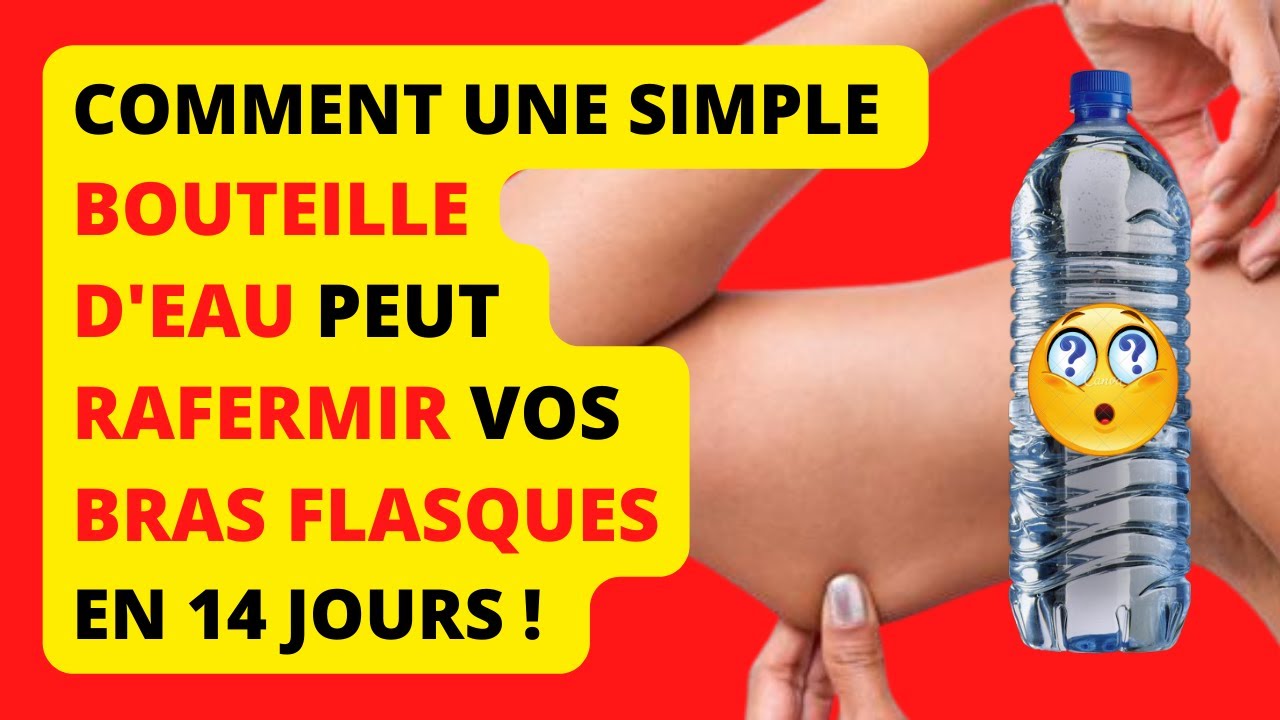 Comment une simple bouteille d'eau peut raffermir vos bras flasques en 14 jours !