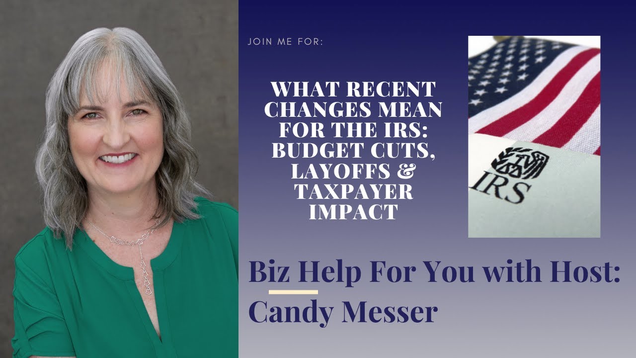 What Recent Changes Mean for the IRS Budget Cuts, Layoffs & Taxpayer Impact with Candy Messer