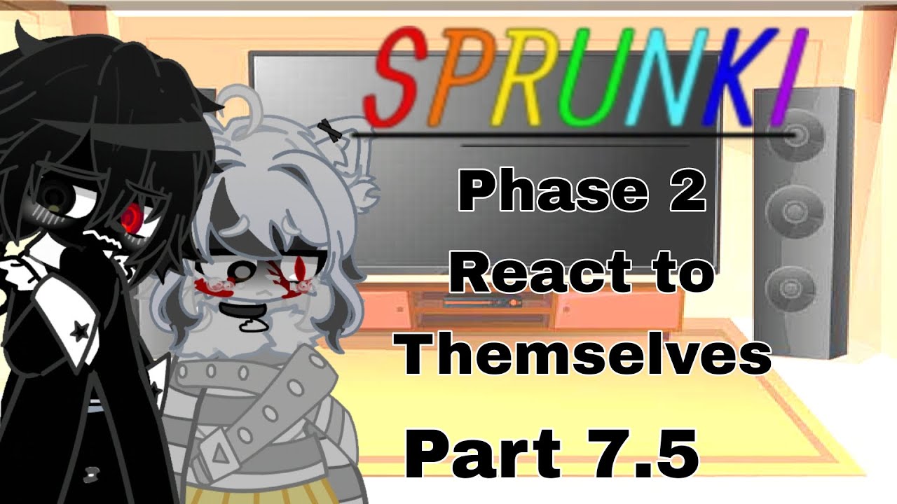 Sprunki Phase 2(Horror)react to Themselves||Part 7.5||Sprunki x Gacha Nebula||Reaction