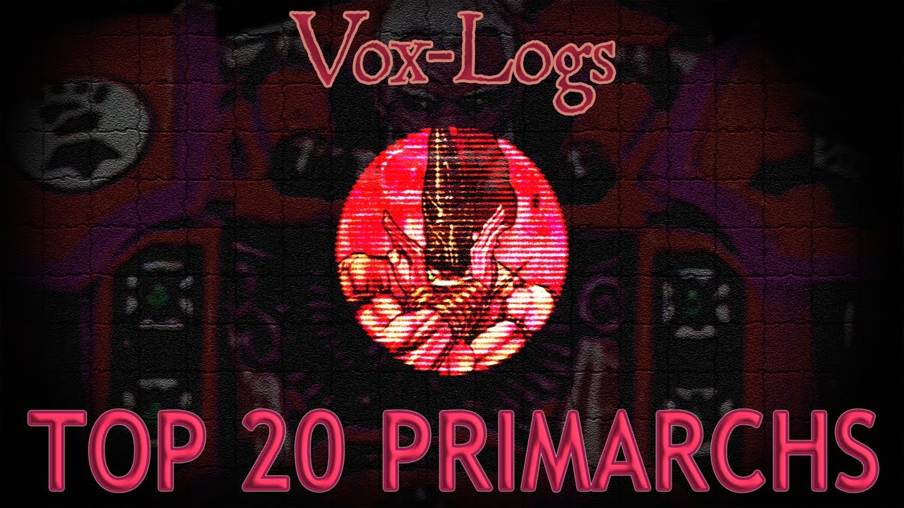 Top 20 Primarchs - Vox-Logs