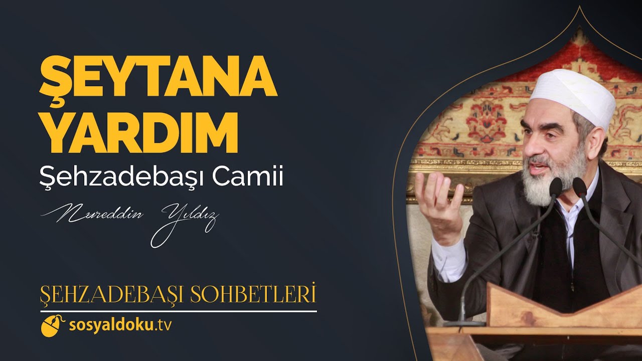 Şeytana Yardım  - Nureddin Yıldız - (Şehzâdebaşı Sohbetleri 40. DERS)