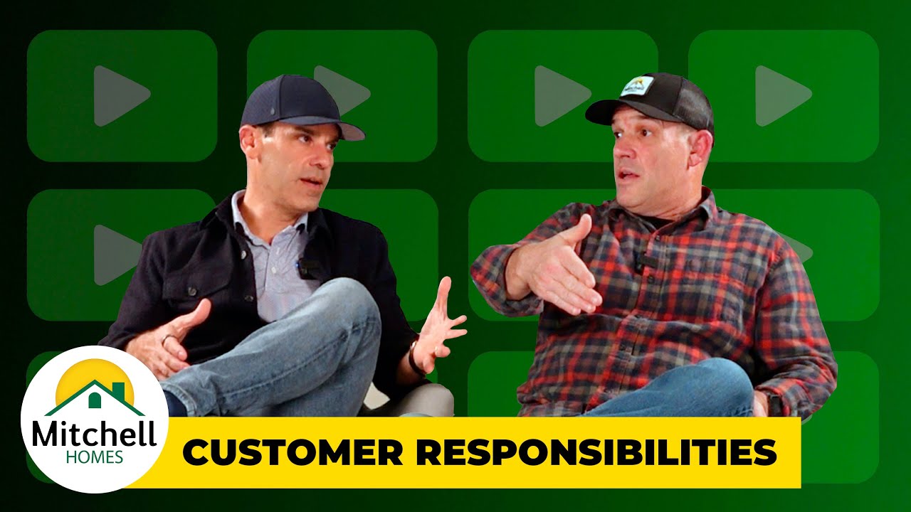 Customer Responsibilities • Behind the Build Podcast • Mitchell Homes