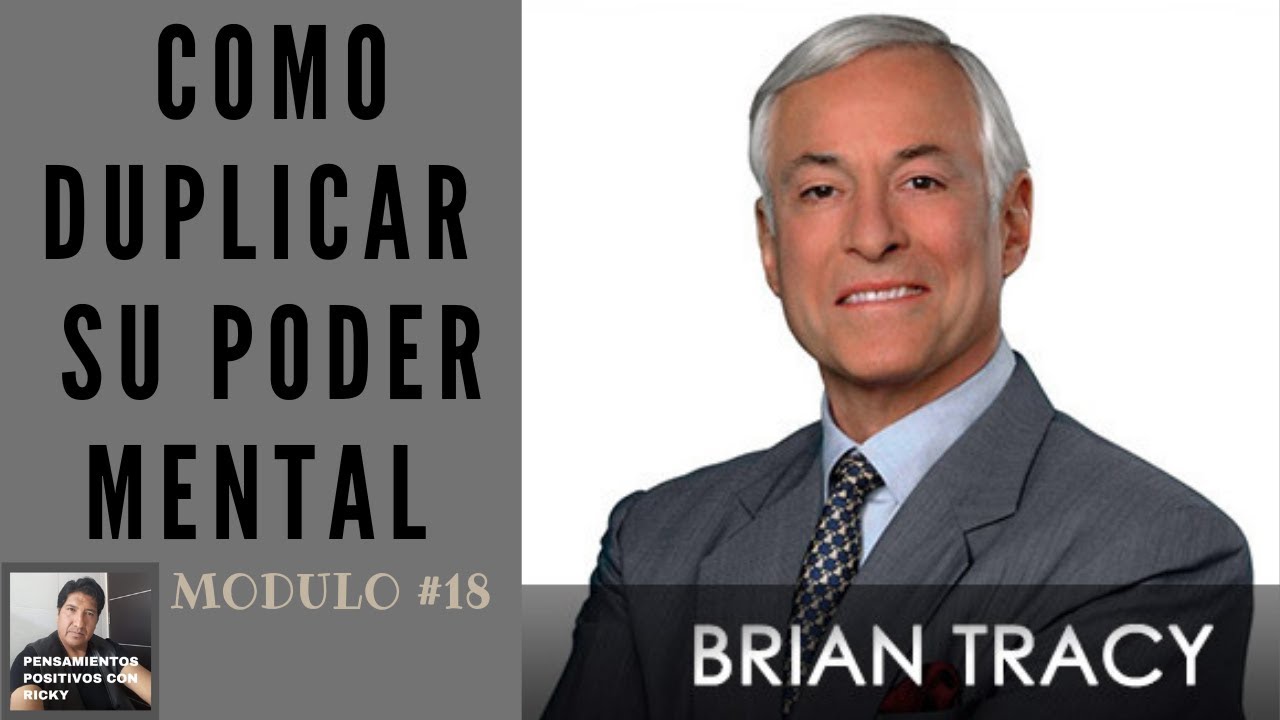 BRIAN TRACY COMO DUPLICAR SU PODER MENTAL MÓDULO #18