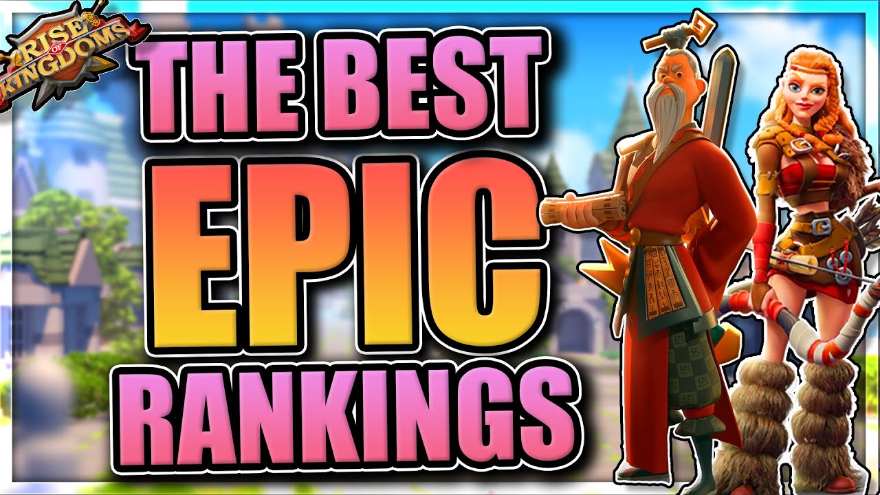 The BEST Epics in Rise of Kingdoms [Summer 2020 Tier List - rok]
