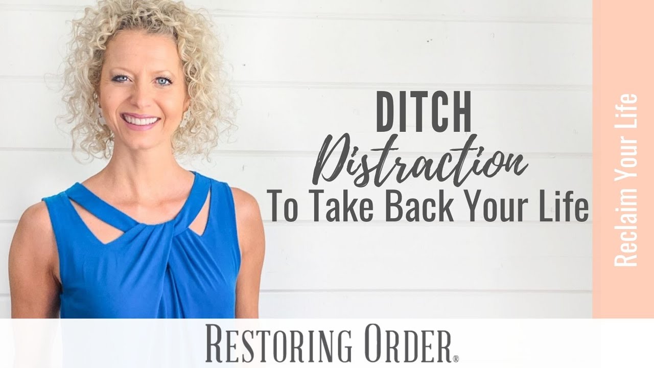 Ditch Distraction to Take Back Your Life #organizemylife