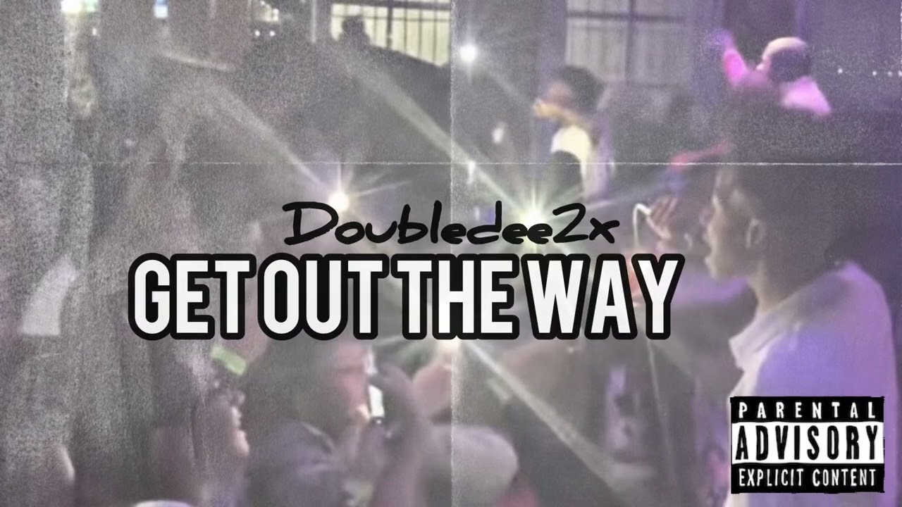 DoubleDee2x- “Get Out The Way”(Official Audio)
