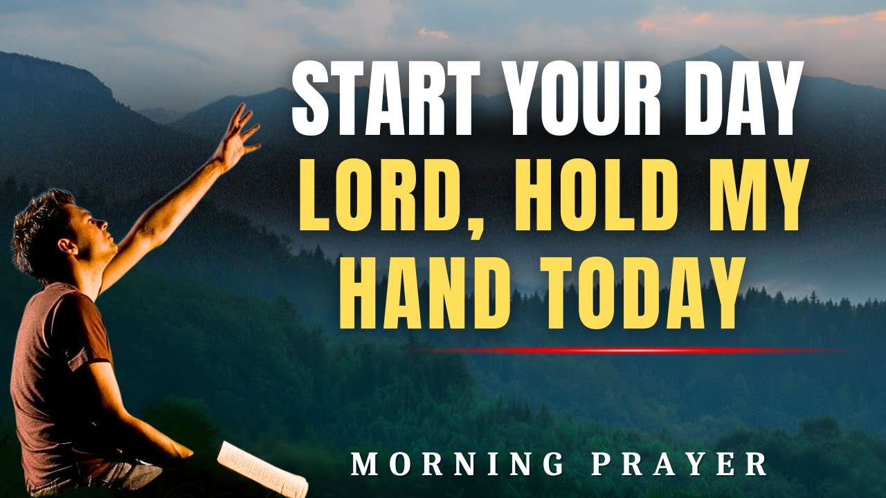 Morning Prayer Before Starting Your Day | Hold My Hand Today, Lord