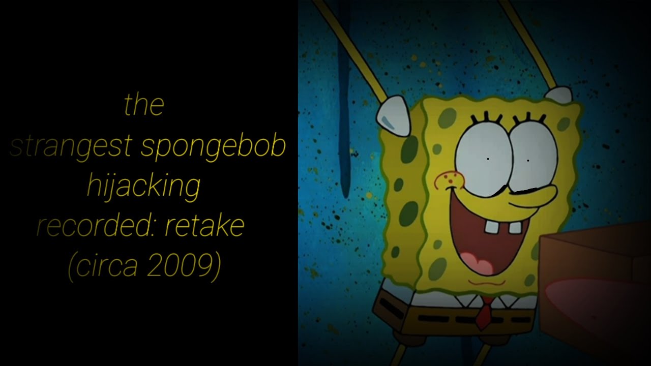 The strangest spongebob hijacking recorded: retake (circa 2009) (read desc)
