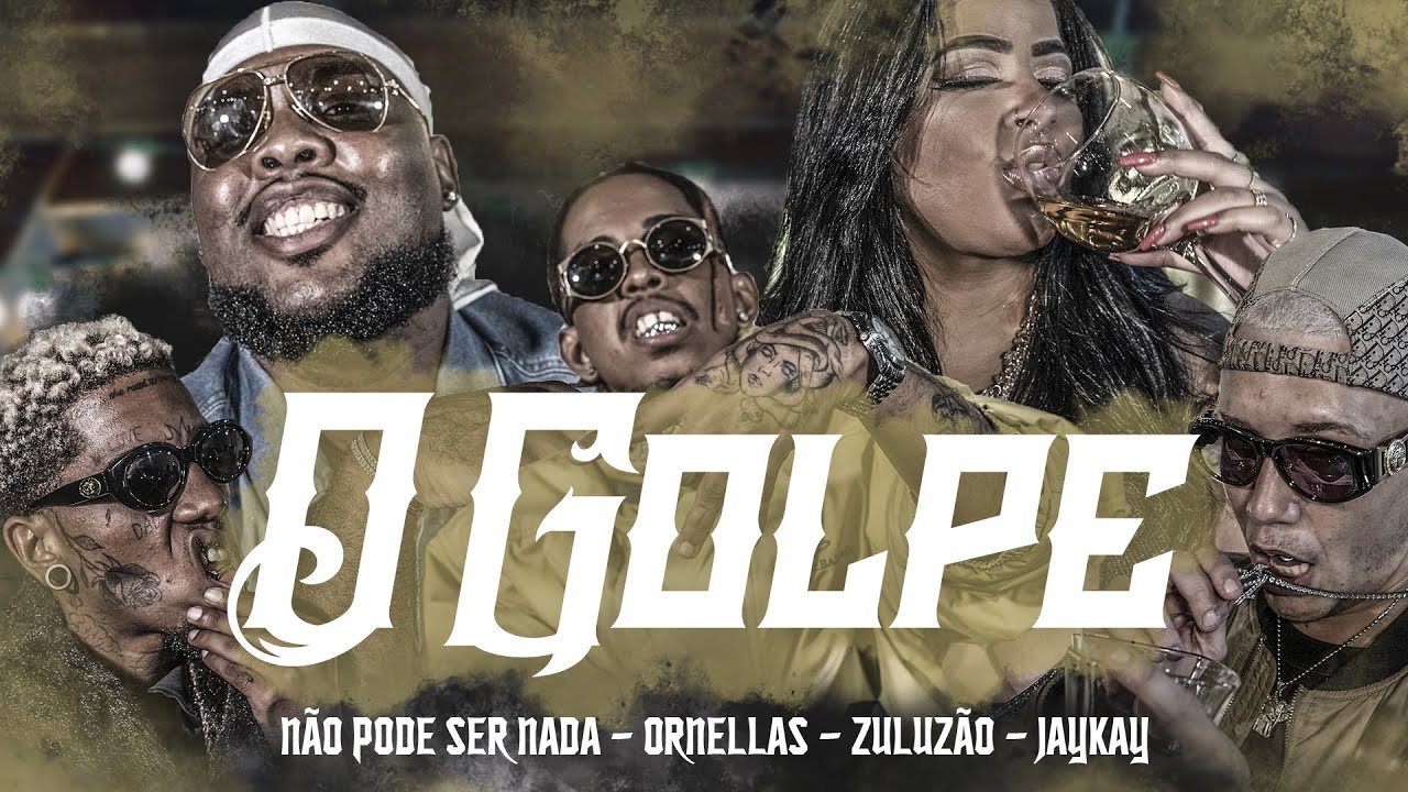 O GOLPE - Não Pode Ser Nada X Zuluzão X Ornellas X JayKay