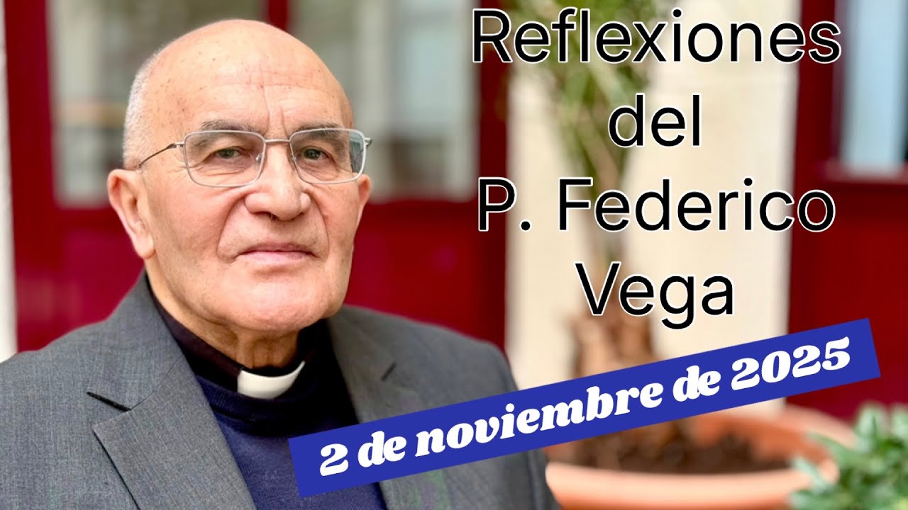Reflexión del P. Federico Vega Ramos para el 2 de noviembre de 2025