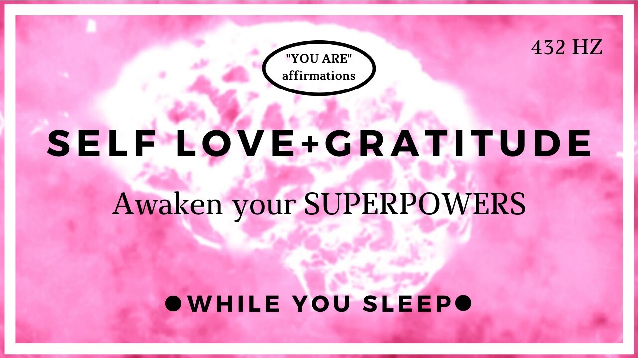 You Are Affirmations - Self Love and Gratitude (While You Sleep)