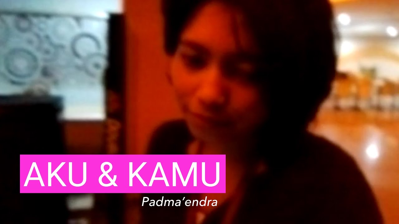 Padma'endra - Aku dan kamu