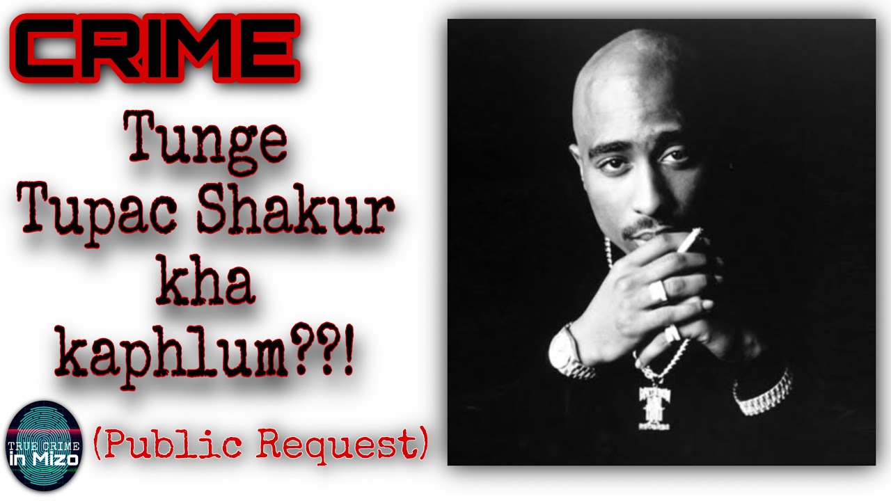 C11: Tupac Shakur Hringnun leh kahhlum anih dan!! (Public Request)