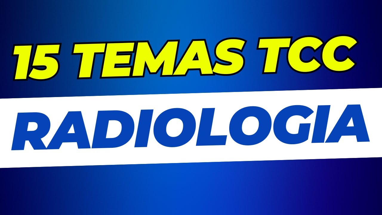 15 IDEIAS DE TEMAS DE TCC EM RADIOLOGIA