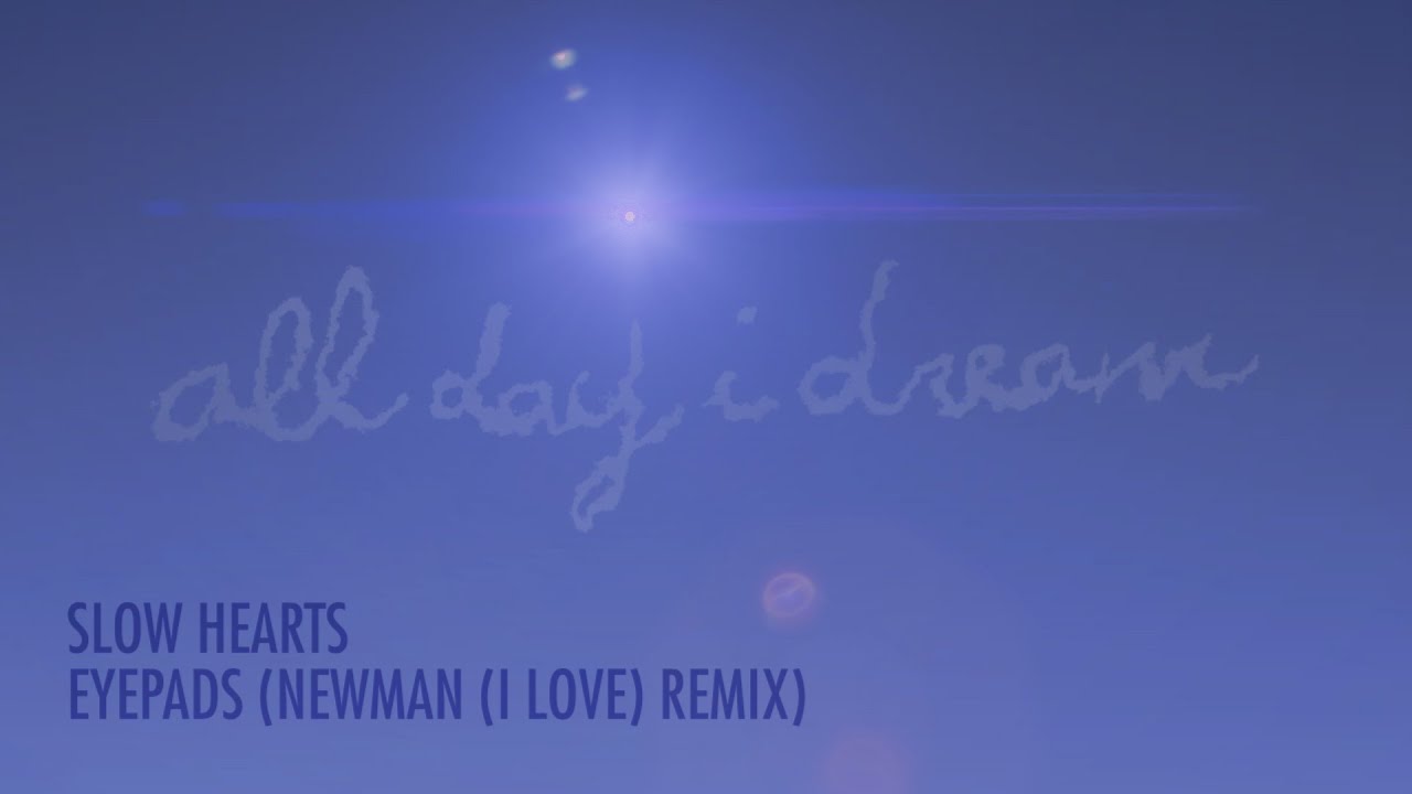 Slow Hearts - Eyepads (Newman I Love Remix)