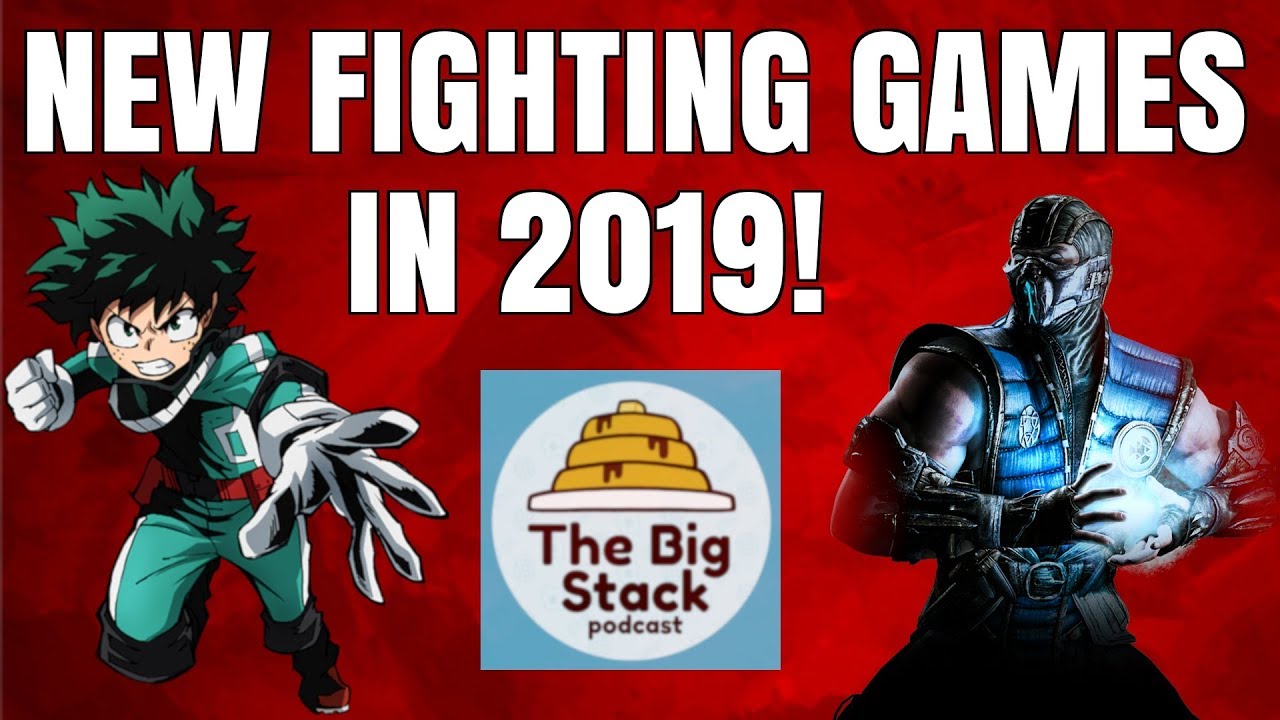 The Big Stack talks about new fighting games coming in 2019!