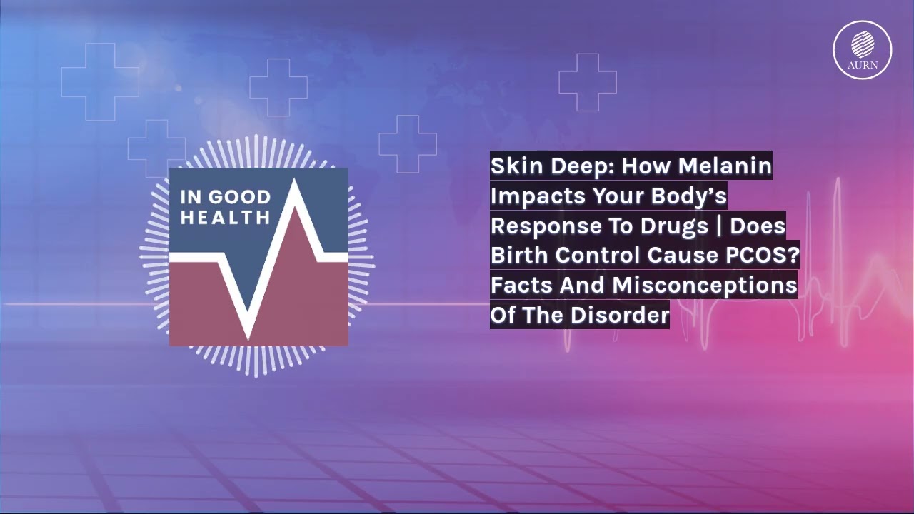 Skin Deep: How Melanin Impacts Your Body’s Response To Drugs | Does Birth Control Cause PCOS?...