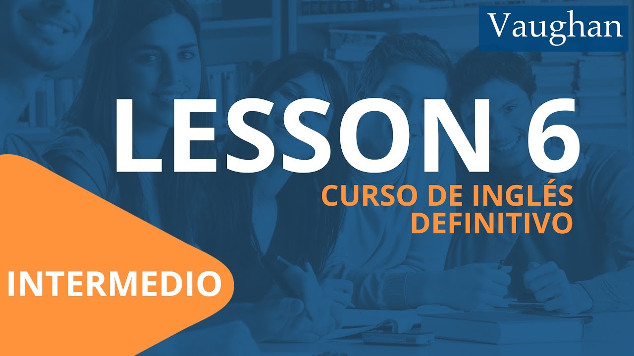 Lecci&oacute;n 6 - Nivel Intermedio | Curso Vaughan para Aprender Ingl&eacute;s Gratis