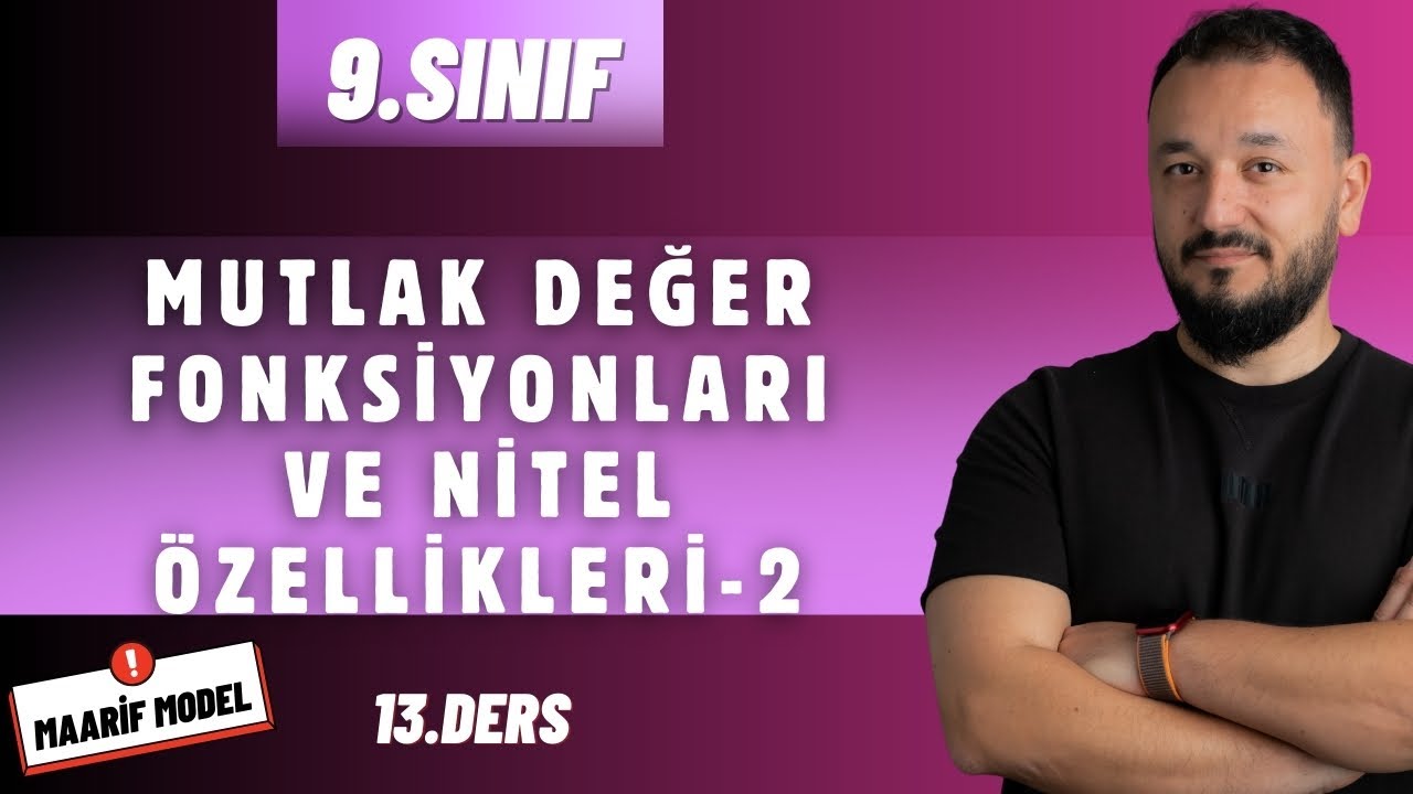 9.Sınıf Matematik | Mutlak Değer Fonksiyonları ve Nitel Özellikleri - 2 | Maarif Model | 13.Ders