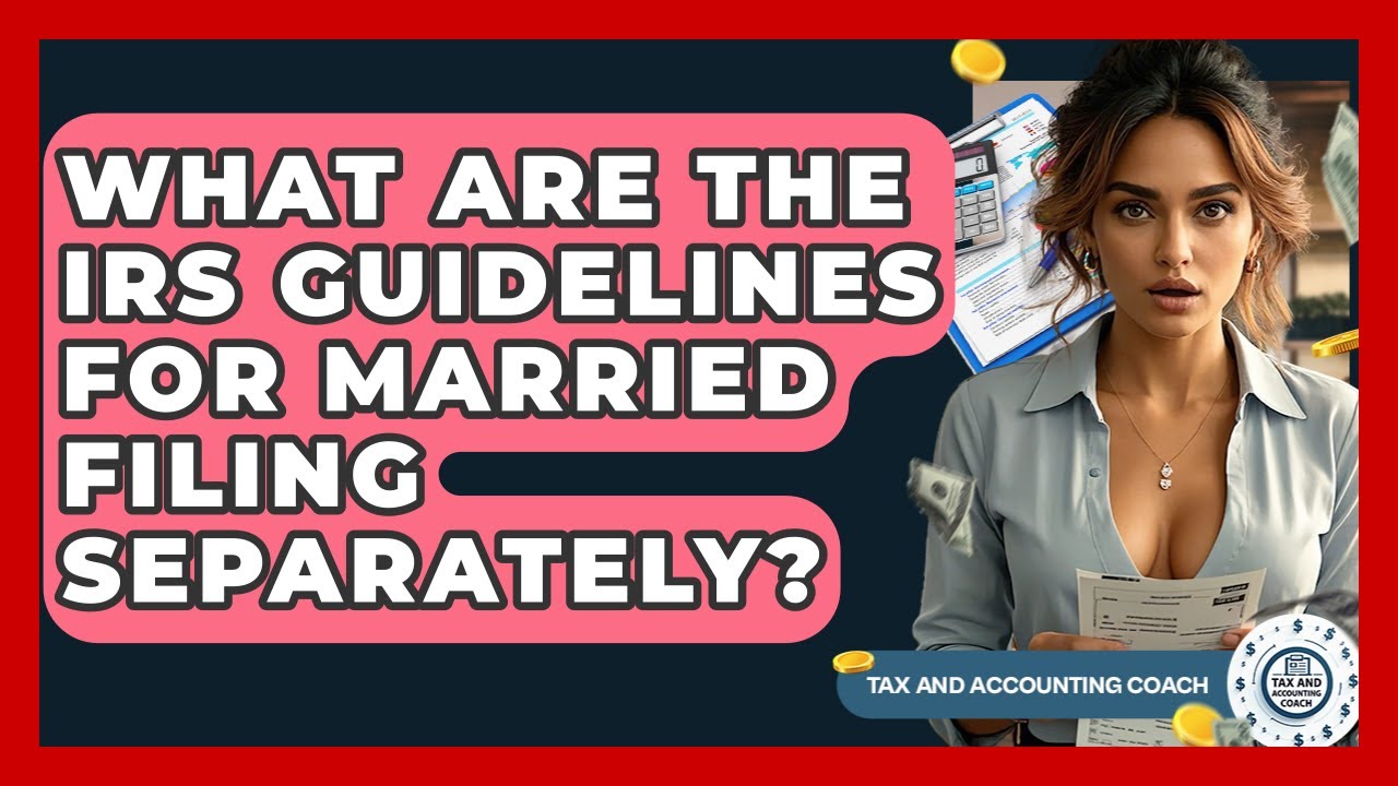What Are The IRS Guidelines For Married Filing Separately? - Tax and Accounting Coach