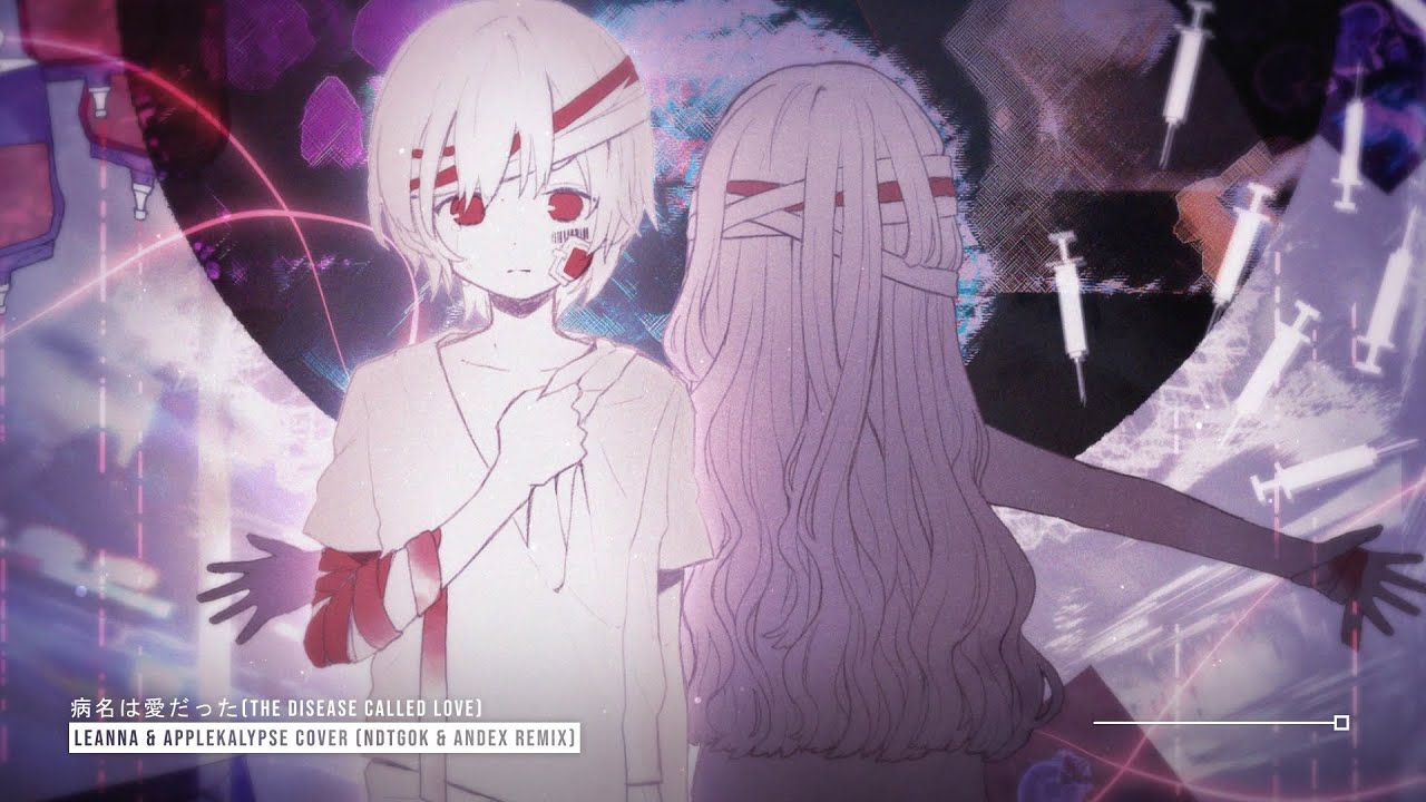 病名は愛だった (The Disease Called Love) - Leanna & Applekalypse Cover (NDTGOK & Andex Remix) ♪