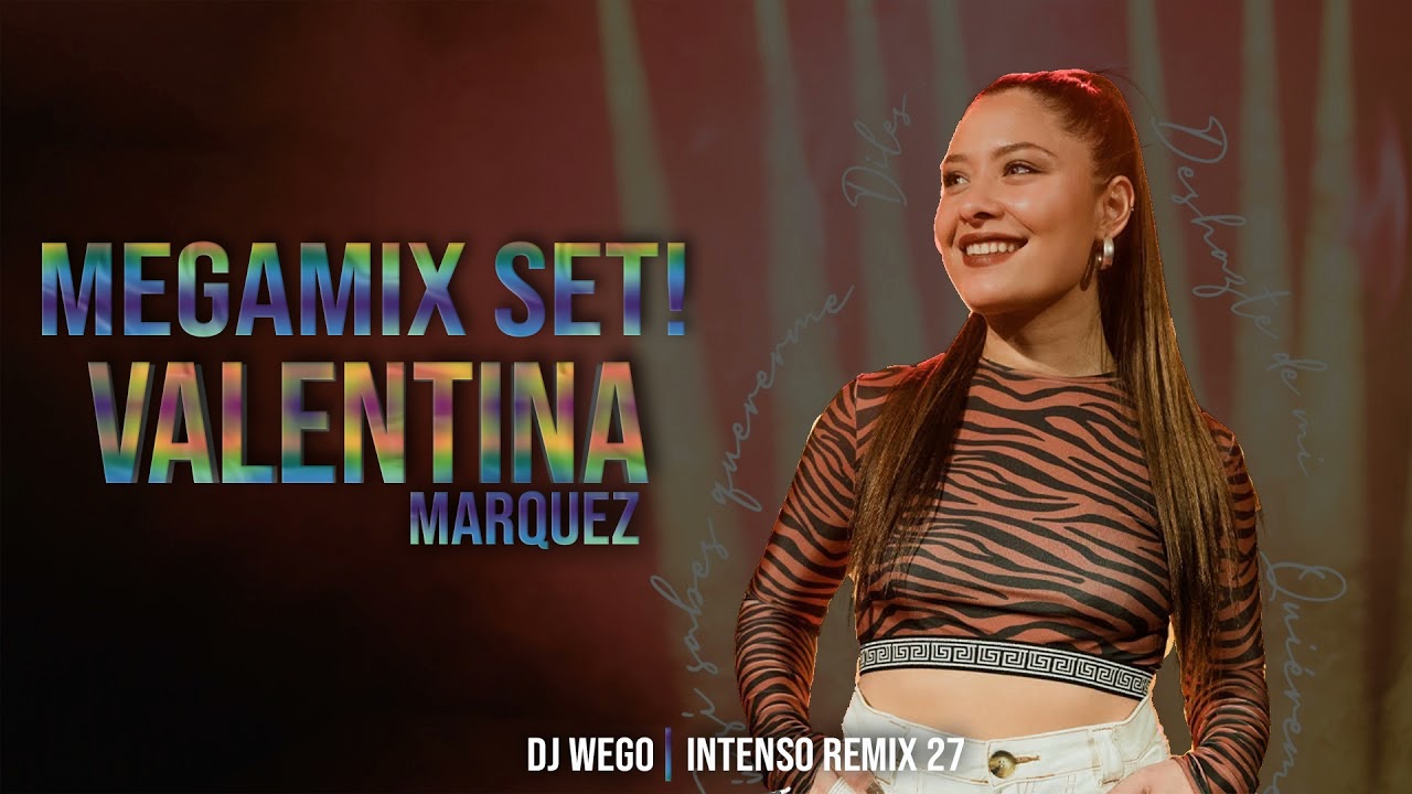 VALENTINA MARQUEZ - MEGAMIX SET - Intenso Remix - DJ WEGO