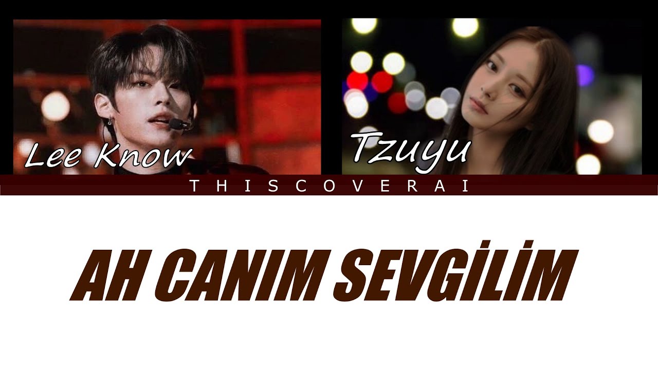 Lee Know & Tzuyu - Ah Canım Sevgilim (AI Cover)