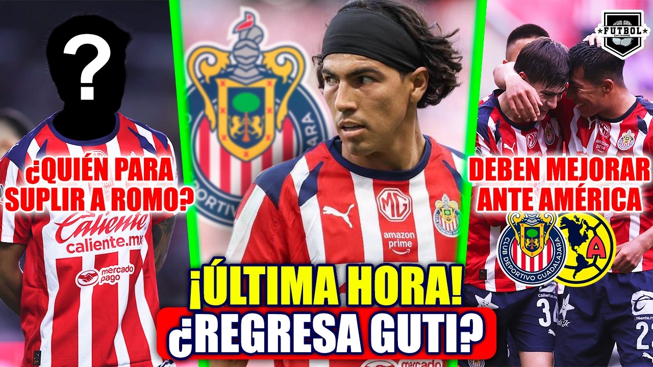 🔥 ÚLTIMA HORA CHIVAS | ¿REGRESA GUTI AL REBAÑO? | ¡OBLIGADOS A MEJORAR! | ¿QUIÉN SUPLIRÁ A ROMO?