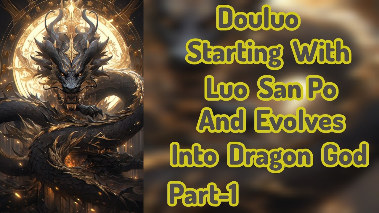 Douluo Starting With Luo San Po And Evolves Into Dragon God |Part-1|