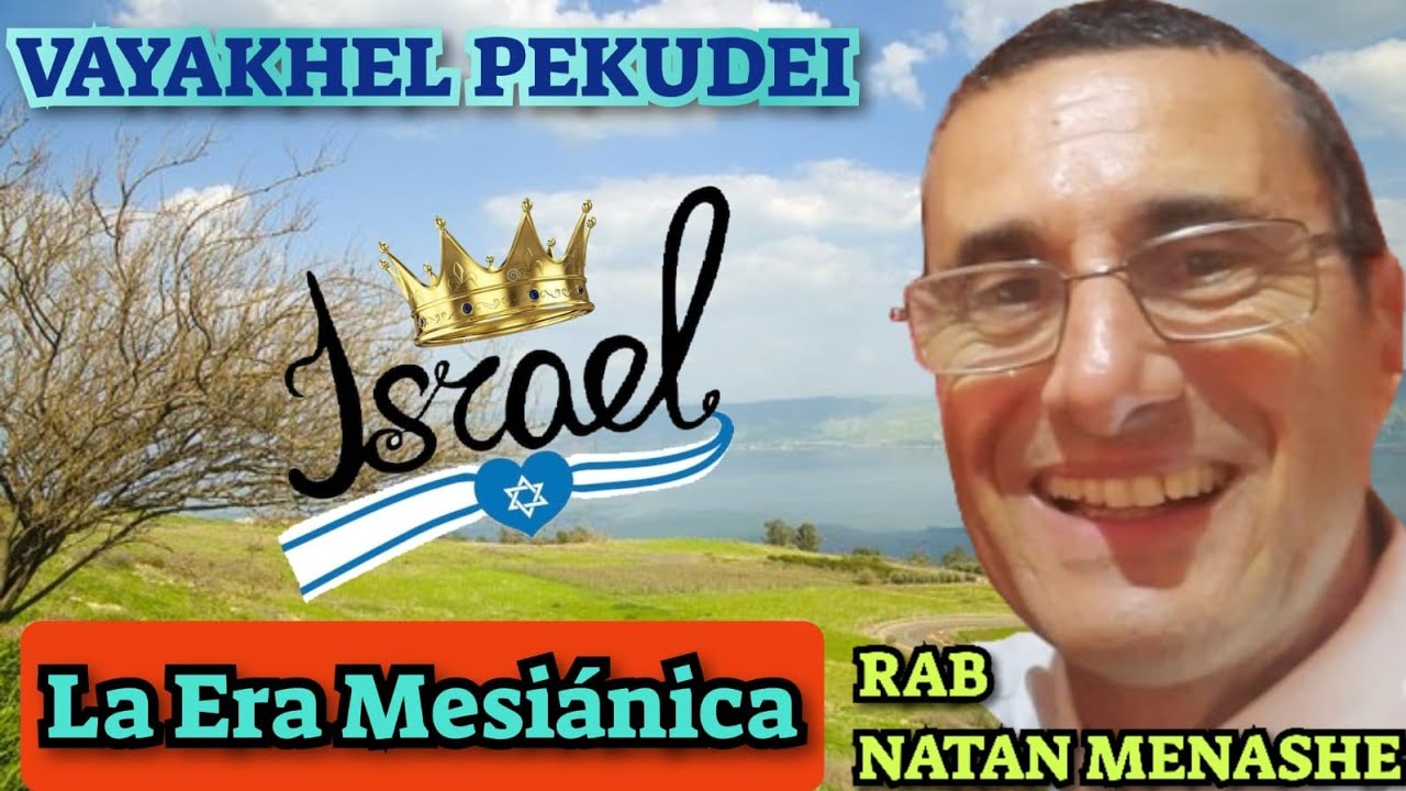 Parashat Vaiakhel Pekude La Era Mesianica rab natan menashe
