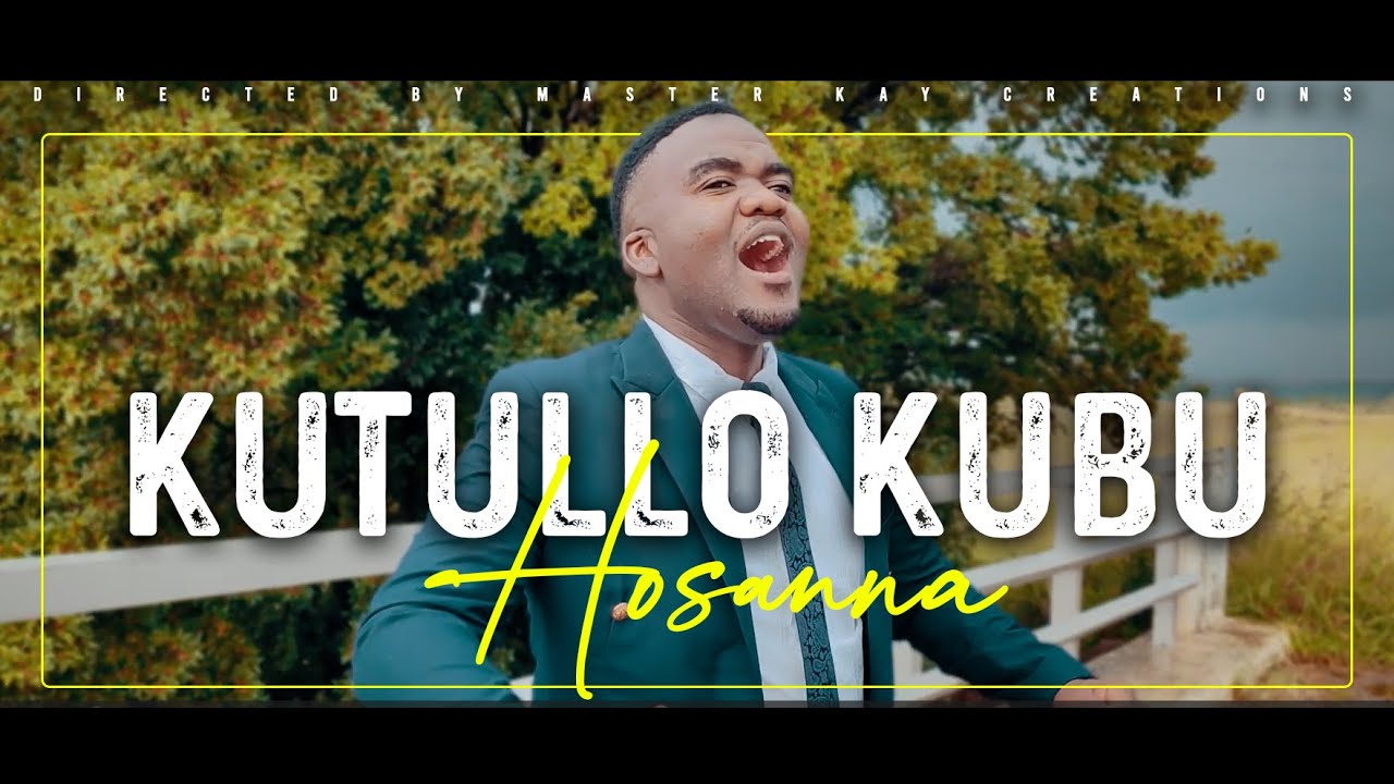Kutullo Kubu - Hosanna (Official Music Video)