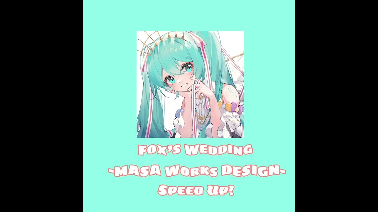 Fox’s Wedding (speed up) (*´ω｀*)