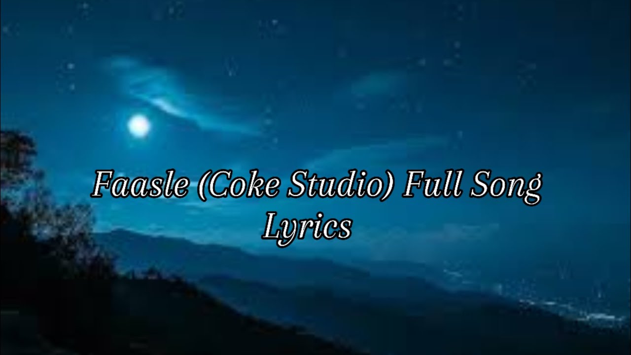 Faasle By Coke Studio Full Song Lyrics....ft Kaavish and Qurtulain Baloch..