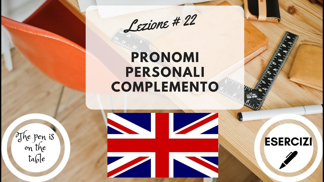Lezioni di Inglese - Lezione 22: PRONOMI PERSONALI COMPLEMENTO (con esercizi)