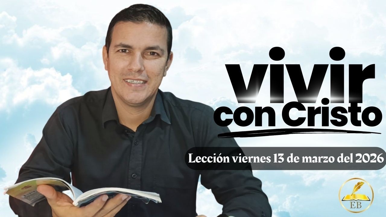 Vivir con Cristo - Lección viernes 13 de marzo - Pr  Stip Caña - #leccionescuelasabatica #lecciones