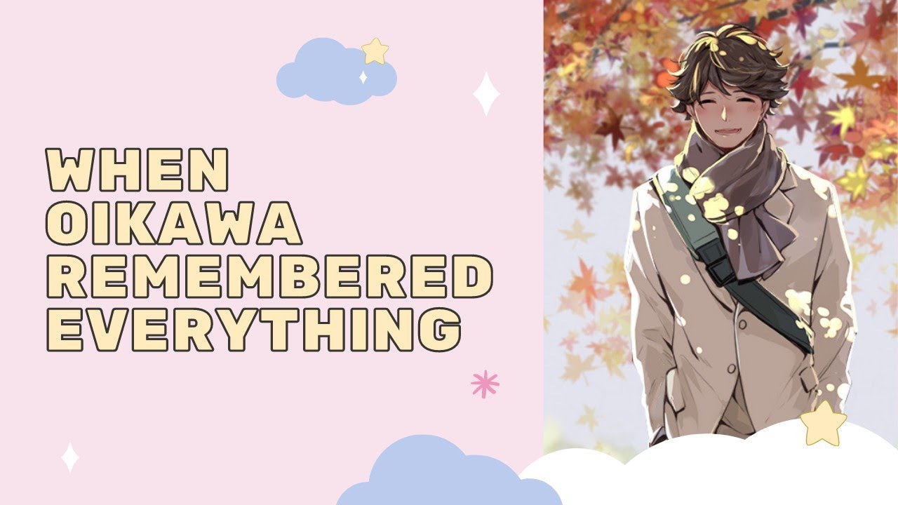 When Oikawa Remembered Everything || Haikyuu Texts