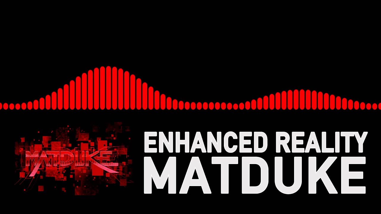 Matduke - Enhanced Reality [Freeform]