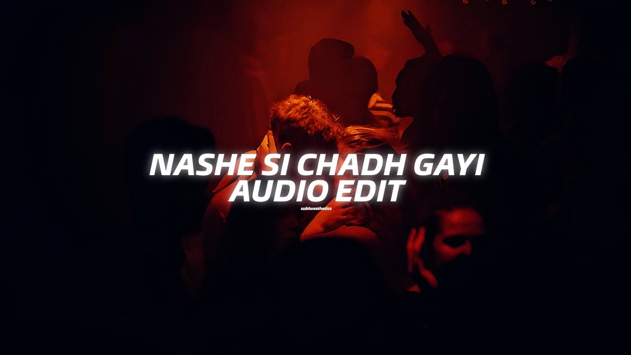 nashe si chadh gayi - arijit singh edit audio