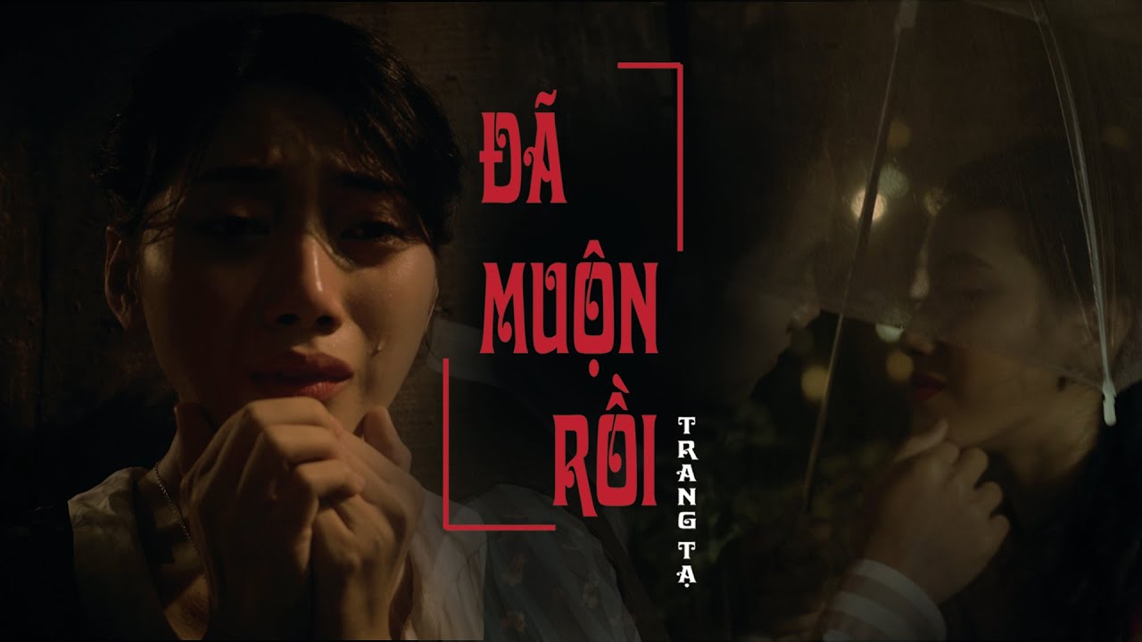 Đ&Atilde; MUỘN RỒI - TRANG TẠ | OFFICIAL MV
