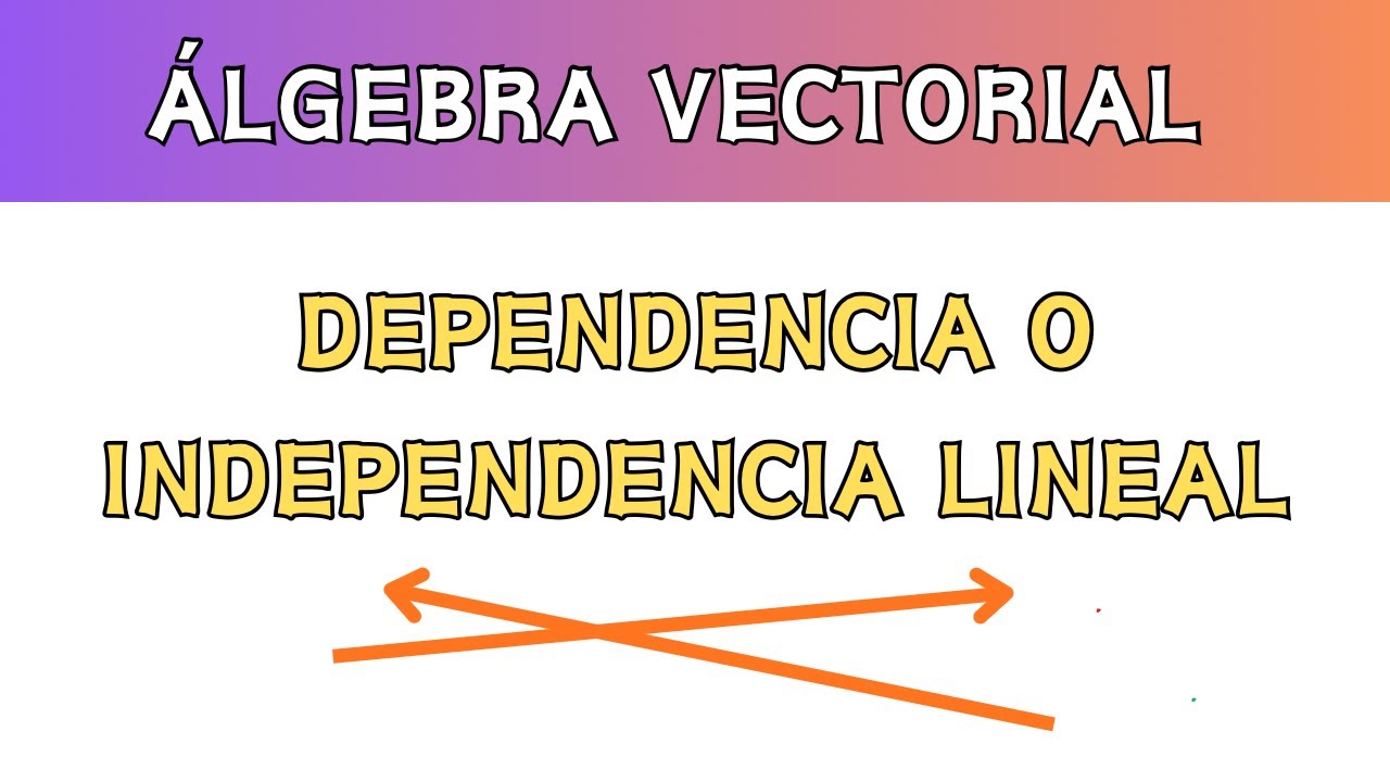 DEPENDENCIA E INDEPENDENCIA LINEAL DE VECTORES - álgebra vectorial