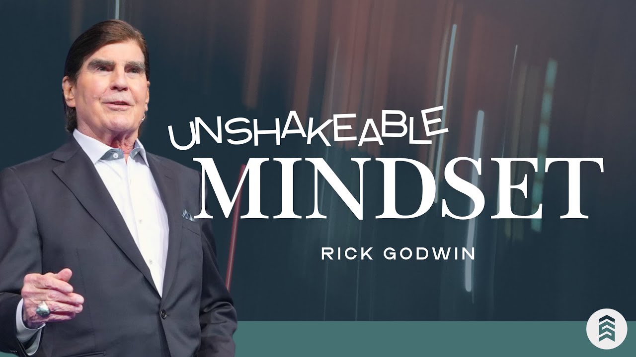 Unshakable Mindset | Rick Godwin | Summit Church